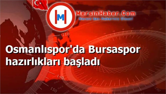 Osmanlıspor'da Bursaspor hazırlıkları başladı