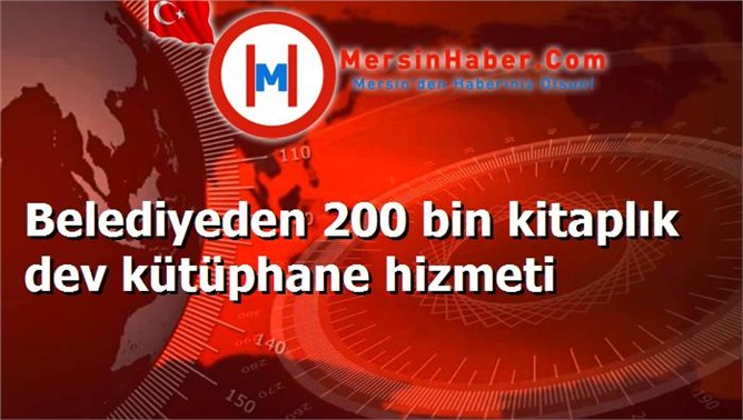 Belediyeden 200 bin kitaplık dev kütüphane hizmeti