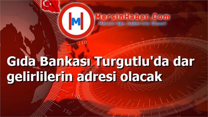 Turgutluda Gıda Bankası hizmete girecek