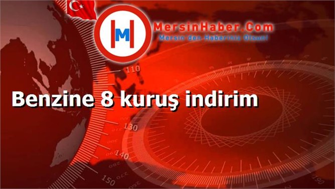 Benzine 8 kuruş indirim