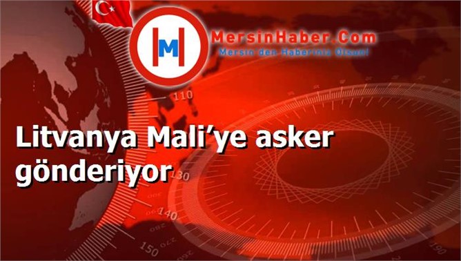 Litvanya Mali’ye asker gönderiyor