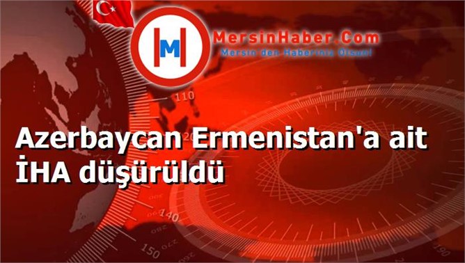 Azerbaycan Ermenistan'a ait İHA düşürüldü