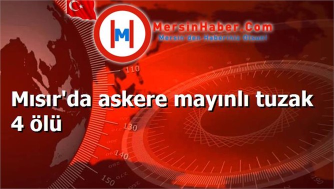 Mısır'da askere mayınlı tuzak 4 ölü