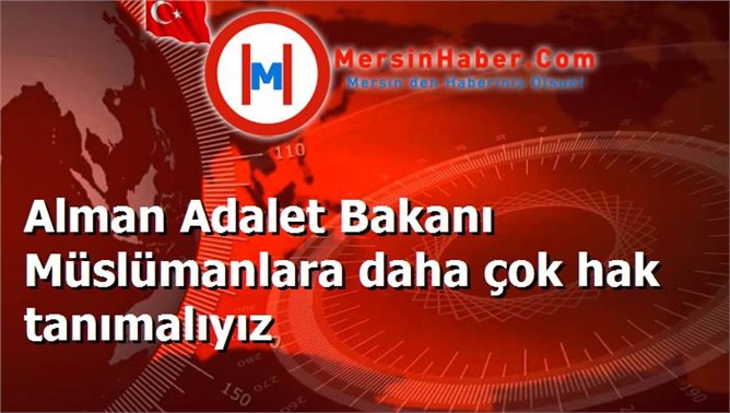 Alman Adalet Bakanı Müslümanlara daha çok hak tanımalıyız