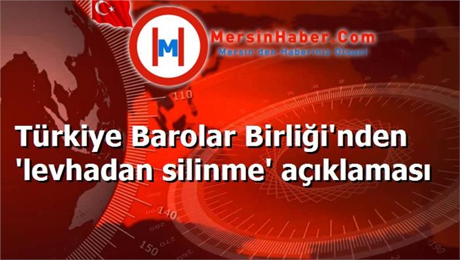 Türkiye Barolar Birliği'nden 'levhadan silinme' açıklaması