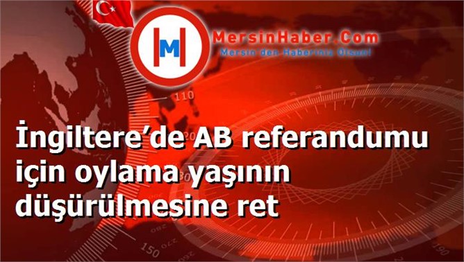 İngiltere’de AB referandumu için oylama yaşının düşürülmesine ret