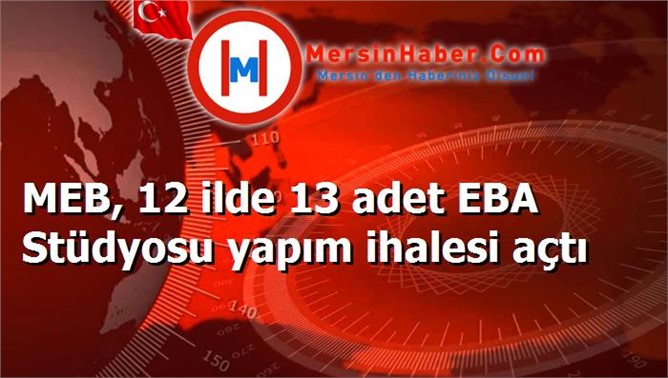 MEB, 12 ilde 13 adet EBA Stüdyosu yapım ihalesi açtı