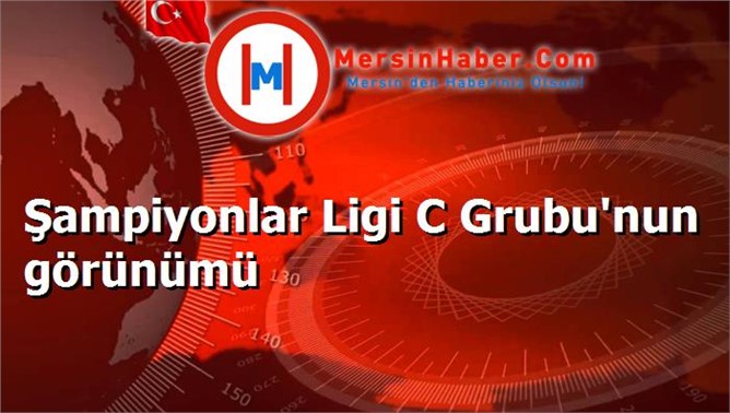 Şampiyonlar Ligi C Grubu'nun görünümü