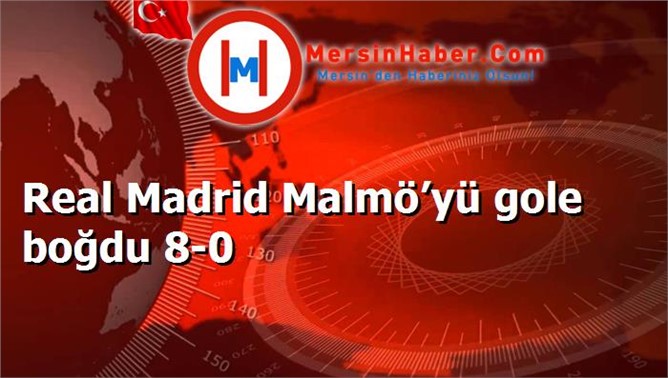 Real Madrid Malmö’yü gole boğdu 8-0