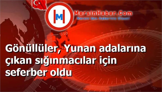 Gönüllüler, Yunan adalarına çıkan sığınmacılar için seferber oldu