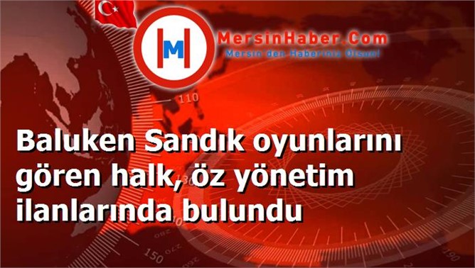 Baluken Sandık oyunlarını gören halk, öz yönetim ilanlarında bulundu