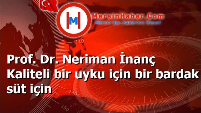 Prof. Dr. Neriman İnanç Kaliteli bir uyku için bir bardak süt için