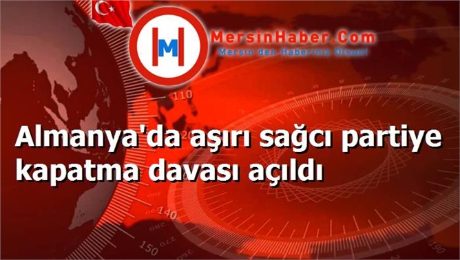 Almanya'da aşırı sağcı partiye kapatma davası açıldı