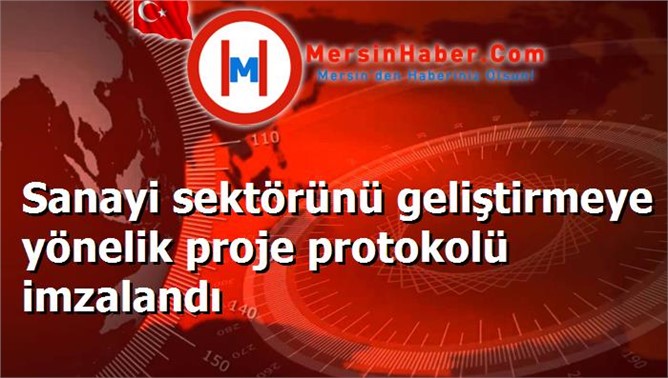 Sanayi sektörünü geliştirmeye yönelik proje protokolü imzalandı