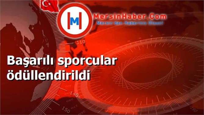 Başarılı sporcular ödüllendirildi