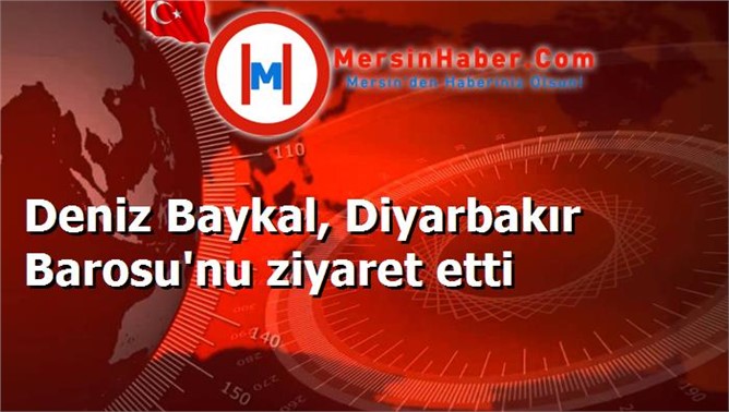 Deniz Baykal, Diyarbakır Barosu'nu ziyaret etti