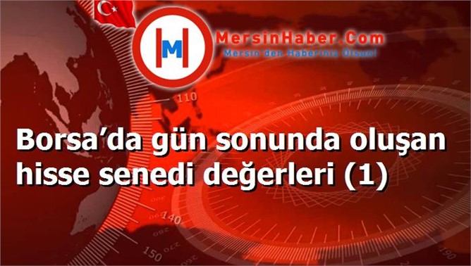 Borsa’da gün sonunda oluşan hisse senedi değerleri (1)