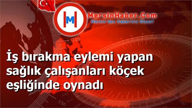 İş bırakma eylemi yapan sağlık çalışanları köçek eşliğinde oynadı