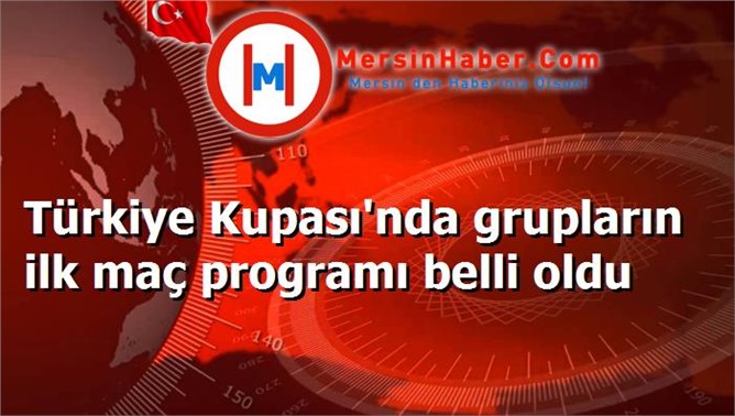 Türkiye Kupası'nda grupların ilk maç programı belli oldu