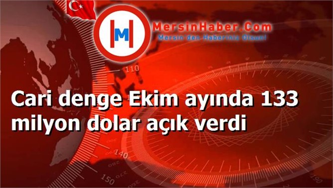 Cari denge Ekim ayında 133 milyon dolar açık verdi