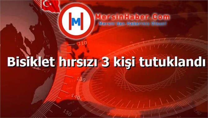 Bisiklet hırsızı 3 kişi tutuklandı