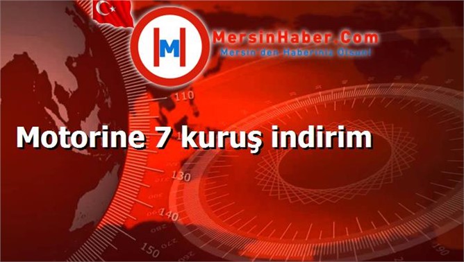 Motorine 7 kuruş indirim