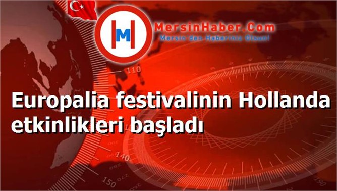 Europalia festivalinin Hollanda etkinlikleri başladı