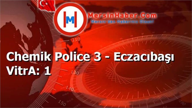 Chemik Police 3 - Eczacıbaşı VitrA: 1