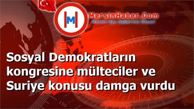 Sosyal Demokratların kongresine mülteciler ve Suriye konusu damga vurdu