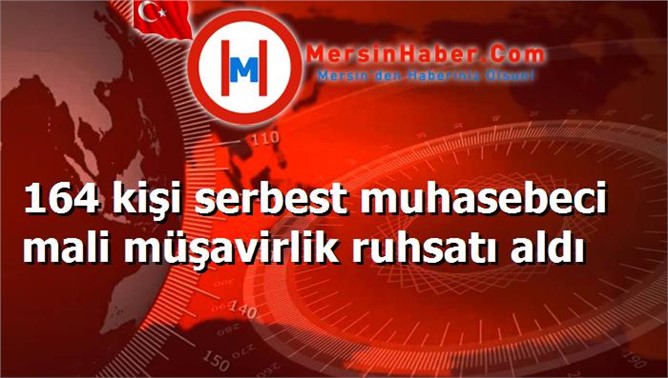 164 kişi serbest muhasebeci mali müşavirlik ruhsatı aldı