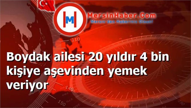 Boydak ailesi 20 yıldır 4 bin kişiye aşevinden yemek veriyor