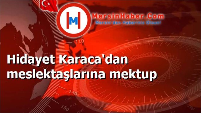 Hidayet Karaca'dan meslektaşlarına mektup