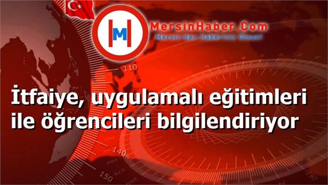 İtfaiye, uygulamalı eğitimleri ile öğrencileri bilgilendiriyor