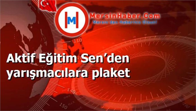 Aktif Eğitim Sen’den yarışmacılara plaket