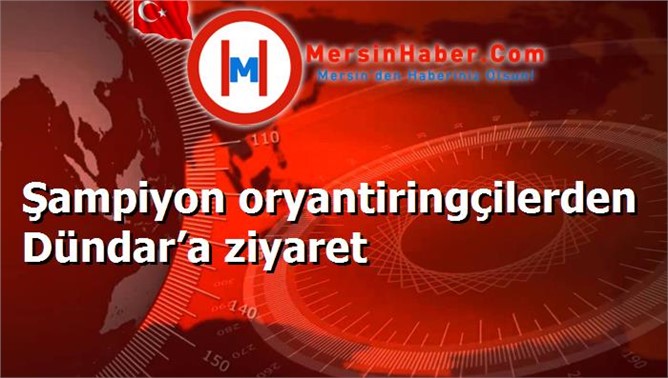 Şampiyon oryantiringçilerden Dündar’a ziyaret