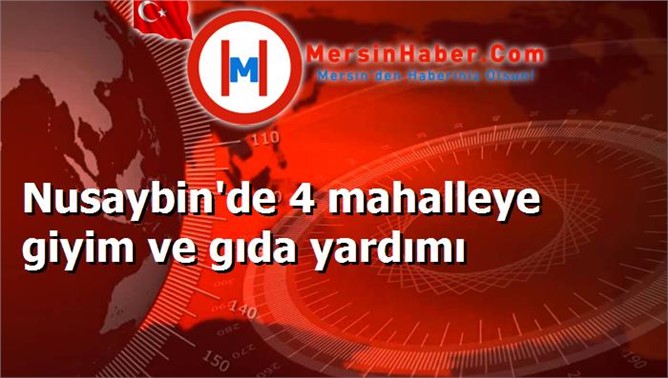 Nusaybin'de 4 mahalleye giyim ve gıda yardımı