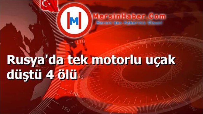 Rusya'da tek motorlu uçak düştü 4 ölü