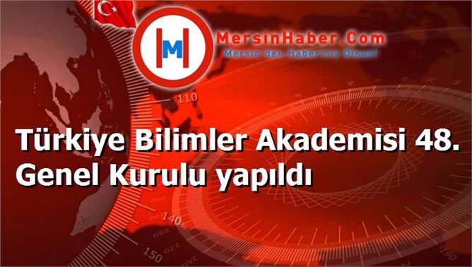 Türkiye Bilimler Akademisi 48. Genel Kurulu yapıldı