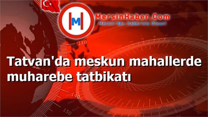 Tatvan'da meskun mahallerde muharebe tatbikatı