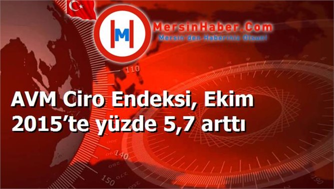 AVM Ciro Endeksi, Ekim 2015’te yüzde 5,7 arttı