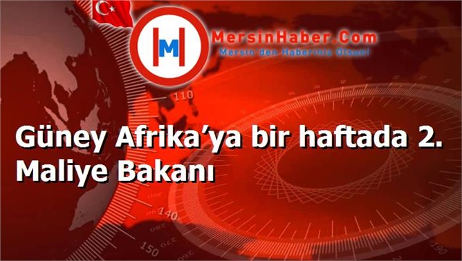 Güney Afrika’ya bir haftada 2. Maliye Bakanı