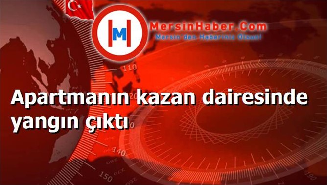 Apartmanın kazan dairesinde yangın çıktı