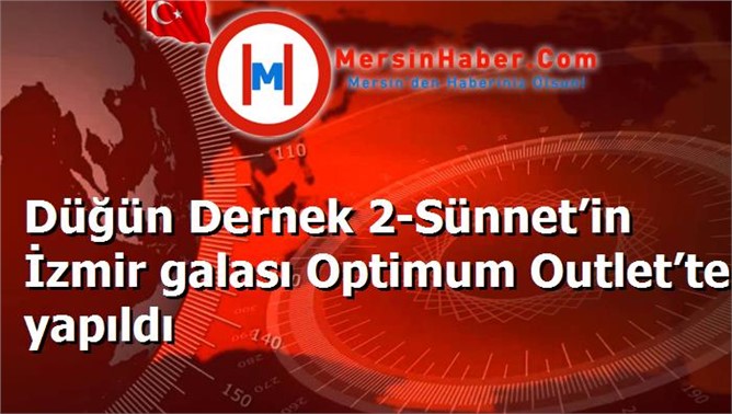 Düğün Dernek 2-Sünnet’in İzmir galası Optimum Outlet’te yapıldı