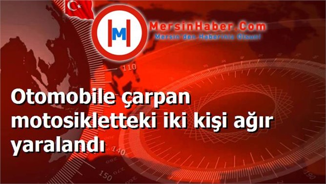 Otomobile çarpan motosikletteki iki kişi ağır yaralandı