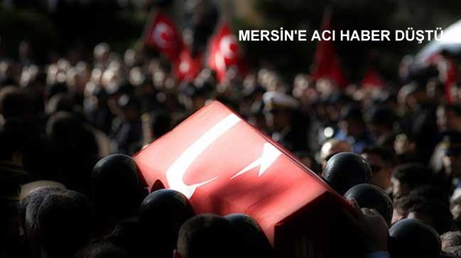 Mersin’e Acı Haber Düştü