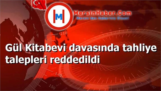 Gül Kitabevi davasında tahliye talepleri reddedildi