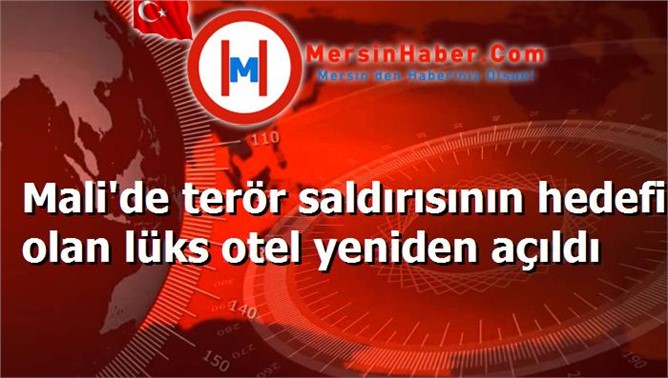 Mali'de terör saldırısının hedefi olan lüks otel yeniden açıldı