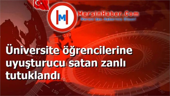 Üniversite öğrencilerine uyuşturucu satan zanlı tutuklandı