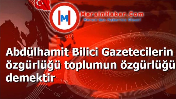 Abdülhamit Bilici Gazetecilerin özgürlüğü toplumun özgürlüğü demektir