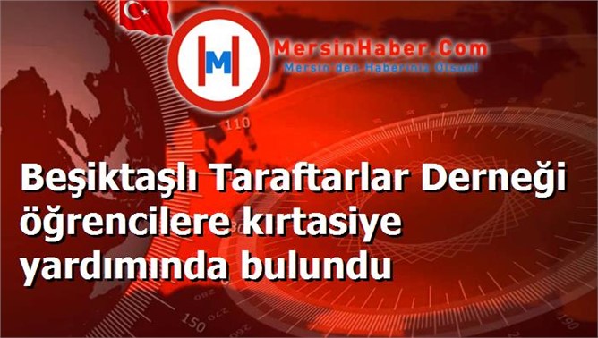 Beşiktaşlı Taraftarlar Derneği öğrencilere kırtasiye yardımında bulundu